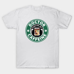 Doctor Fueled By Caffeine T-Shirt